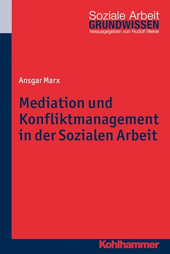 Mediation und Konfliktmanagement in der Sozialen Arbeit (Grundwissen Soziale Arbeit, 17, Band 17) von Kohlhammer W.