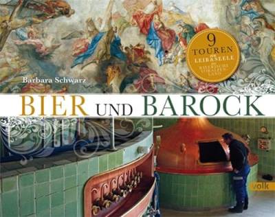 Bier und Barock: 9 Touren für Leib und Seele ins bayerische Voralpenland: 9 Touren für Leib und Seele durchs bayerische Voralpenland