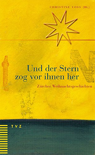 Und der Stern zog vor ihnen her: Zürcher Weihnachtsgeschichten von Theologischer Verlag