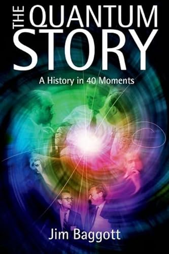 The Quantum Story: A History in 40 Moments von Oxford University Press