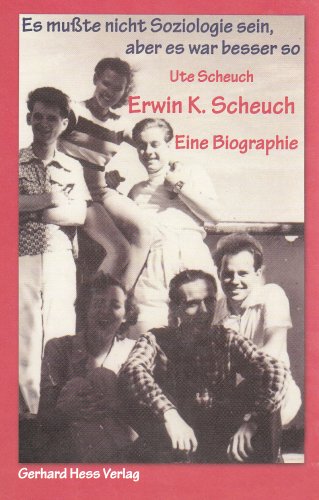 Erwin K. Scheuch: Es mußte nicht Soziologie sein, aber es war besser so