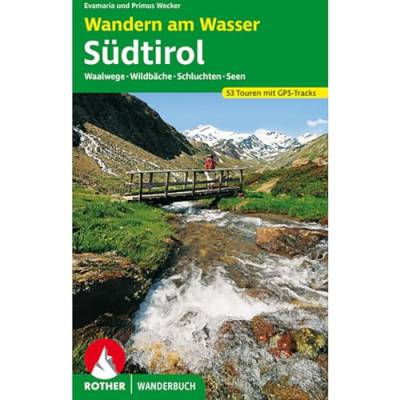 Wandern am Wasser Südtirol: Waalwege Wildbäche Schluchten Seen. 53 Touren mit GPS-Tracks (Rother Wanderbuch) von Bergverlag Rother