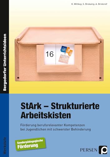 StArk - Strukturierte Arbeitskisten, Werkstufe: Förderung berufsrelevanter Kompetenzen bei Jugendlichen mit schwerster Behinderung (Werkstufe)