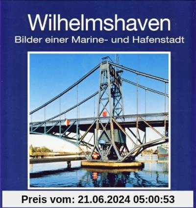 Wilhelmshaven: Bilder einer Marine- und Hafenstadt