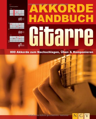 Akkordehandbuch Gitarre: 800 Akkorde zum Nachschlagen, Üben & Komponieren