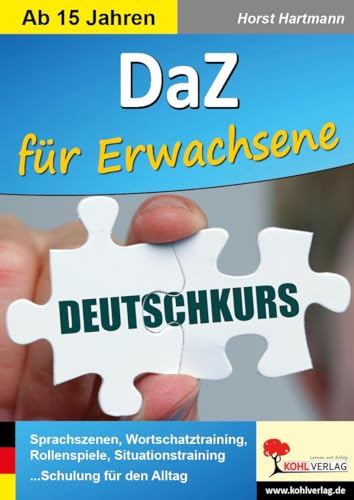 DaZ ... für Erwachsene: Sprachszenen, Wortschatztraining, Rollenspiele, Situationstraining ... Schulung für den Alltag von Kohl Verlag