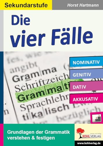 Die vier Fälle / Sekundarstufe: Grundlagen der Grammatik verstehen & festigen von Kohl Verlag