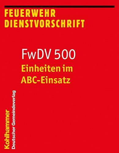 Einheiten im ABC-Einsatz: FwDV 500 (Feuerwehr-Dienstvorschriften (FWDV), 500, Band 500)