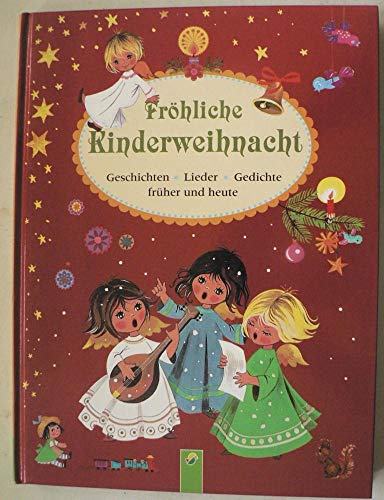 Fröhliche Kinderweihnacht: Geschichten, Lieder, Gedichte von früher bis heute