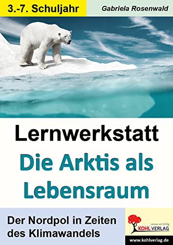 Lernwerkstatt Die Arktis als Lebensraum: Der Nordpol in Zeiten des Klimawandels