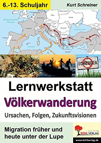 Lernwerkstatt Völkerwanderung: Ursachen, Folgen, Zukunftsvisionen von Kohl Verlag
