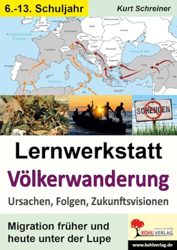 Lernwerkstatt Völkerwanderung: Ursachen, Folgen, Zukunftsvisionen von Kohl Verlag