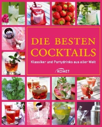 Lexikon der Cocktails: Klassiker und Partytrinks aus aller Welt: Klassiker und Partydrinks aus aller Welt