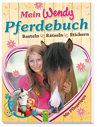 Mein Wendy Pferdebuch: Basteln, Rätseln, Stickern. Mit Pflegetipps!