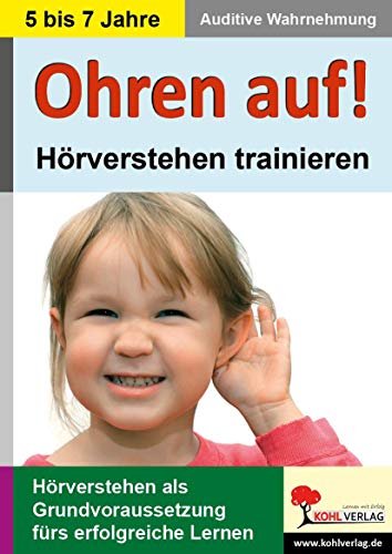 Ohren auf! - Hörverstehen trainieren in KiGa, Vorschule und 1.-2- Schuljahr: Auditive Wahrnehmung in KiGa, Vorschule und 1.-2- Schuljahr von Kohl Verlag