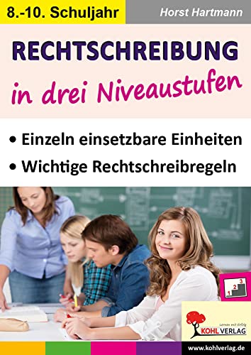 Rechtschreibung in drei Niveaustufen / Klasse 8-10: Einzeln einsetzbare Einheiten mit wichtigen Rechtschreibregeln im 8.-10. Schuljahr