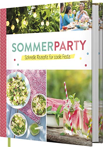 Sommerparty: Schnelle Rezepte für coole Feste von Naumann & Goebel Verlagsgesellschaft mbH