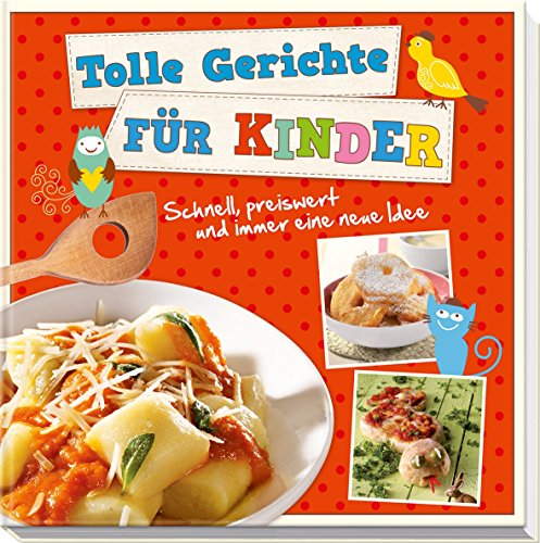 Tolle Gerichte für Kinder: Schnell, preiswert und immer eine neue Idee