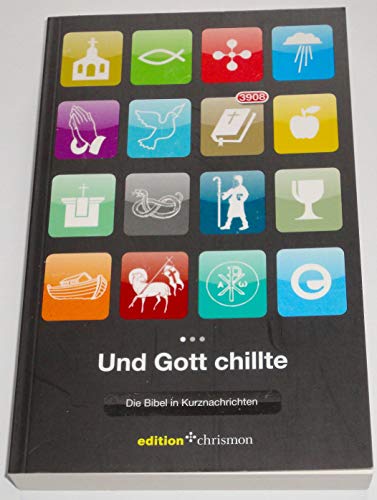 Und Gott chillte: Die Bibel in Kurznachrichten: Die Bibel in Kurznachrichten. 3908 - Bibel (edition chrismon)