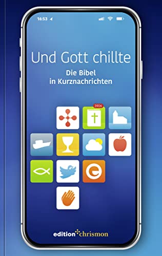 Und Gott chillte: Die Bibel in Kurznachrichten. Bibeltexte als Tweets: knackig und auf den Punkt! Witziges christliches Geschenk zur Konfirmation oder Firmung (Chillbibel-Produktwelt)