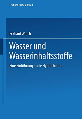 Wasser und Wasserinhaltsstoffe: Eine Einführung in die Hydrochemie (Teubner-Reihe Umwelt) (German Edition) von Vieweg+Teubner Verlag