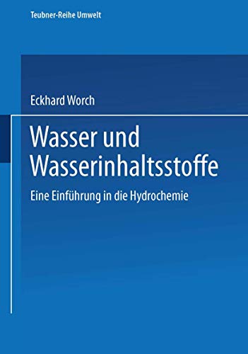 Wasser und Wasserinhaltsstoffe: Eine Einführung in die Hydrochemie (Teubner-Reihe Umwelt) (German Edition) von Vieweg+Teubner Verlag