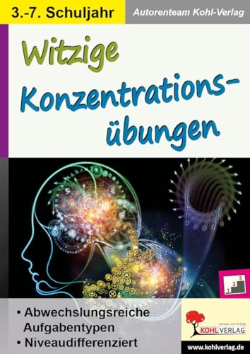 Witzige Konzentrationsübungen: Abwechslungsreiche niveaudifferenzierte Aufgabentypen von Kohl Verlag