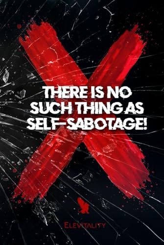There Is No Such Thing As Self-Sabotage! von Elevare Publishing