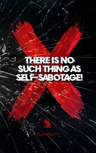 There's No Such Thing As Self-Sabotage! von Elevare