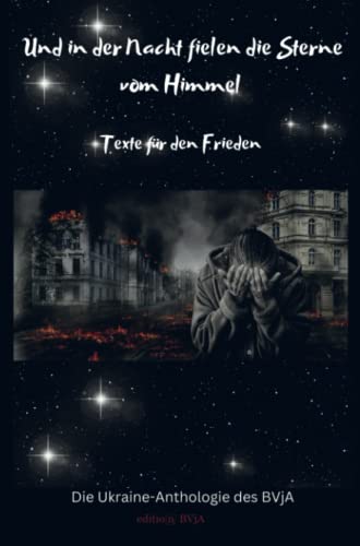 Und in der Nacht fielen die Sterne vom Himmel: Texte zu Krieg und Frieden