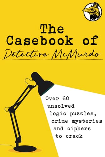 The Casebook of Detective McMurdo: Over 60 unsolved logic puzzles, crime mysteries and ciphers to crack von Independently published