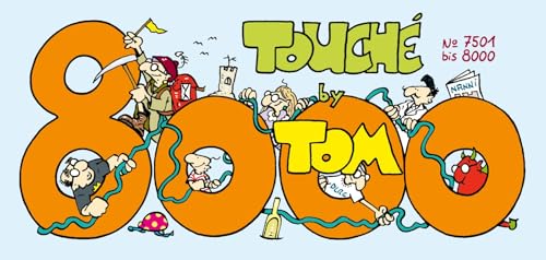 TOM Touché 8000: Comicstrips und Cartoons: Nr.7501 bis 8000. Comicstrips und Cartoons