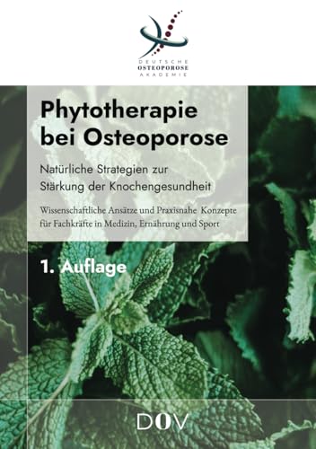 Phytotherapie bei Osteoporose: Natürliche Strategien zur Stärkung der Knochengesundheit: Wissenschaftliche Ansätze und praxisnahe Konzepte für Fachkräfte in Medizin, Ernährung und Sport von Independently published