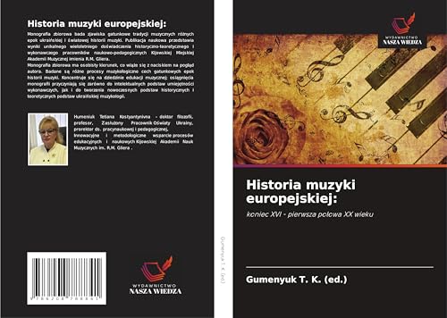 Historia muzyki europejskiej:: koniec XVI - pierwsza po¿owa XX wieku von Wydawnictwo Nasza Wiedza