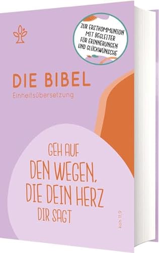 Die Bibel zur Erstkommunion - Einheitsübersetzung - Geh auf den Wegen, die dein Herz dir sagt (Koh 11,9) von Verlag Katholisches Bibelwerk GmbH