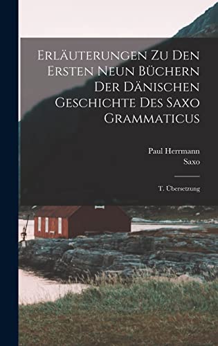 Erläuterungen Zu Den Ersten Neun Büchern Der Dänischen Geschichte Des Saxo Grammaticus: T. Übersetzung