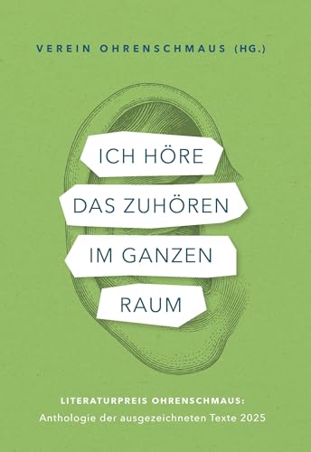 Ich höre das Zuhören im ganzen Raum: Literaturpreis Ohrenschmaus: Anthologie der ausgezeichneten Texte 2025 von Buchschmiede von Dataform Media GmbH