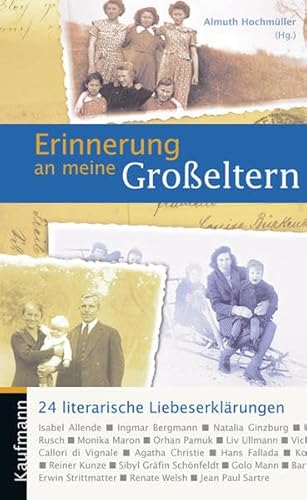 Erinnerung an meine Großeltern: 24 literarische Liebeserklärungen