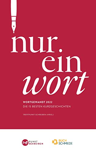 Nur ein Wort: Wortgewandt 2022: Die besten Kurzgeschichten von Buchschmiede von Dataform Media GmbH