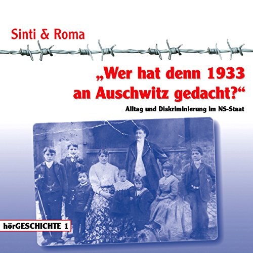 Wer hat denn 1933 an Auschwitz gedacht? Alltag und Diskriminierung im NS-Staat (Sinti & Roma)