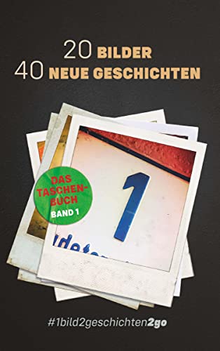 20 Bilder 40 Neue Geschichten: #1bild2geschichten2go - Das Taschenbuch Band 1 von Buchschmiede von Dataform Media GmbH