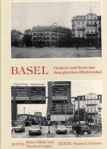 Basel. Gestern und heute aus dem gleichen Blickwinkel. Fotografien: Robert Hofer und Nicolas Crispini