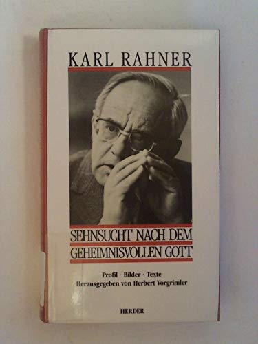 Karl Rahner. Sehnsucht nach dem geheimnisvollen Gott. Profil - Bilder - Texte