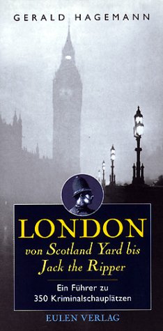 London von Scotland Yard bis Jack the Ripper. Ein Führer zu 350 Kriminalschauplätzen