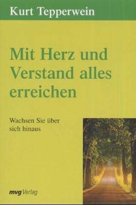 Wachsen Sie über sich hinaus! Mit Herz und Verstand alles erreichen