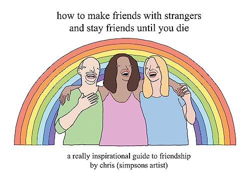How to Make Friends With Strangers and Stay Friends Until You Die: A Really Inspirational Guide to Friendship von Trapeze