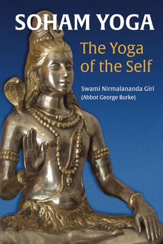 Soham Yoga-The Yoga of the Self: An In-Depth Guide to Effective Meditation (The Soham Yoga Collection)