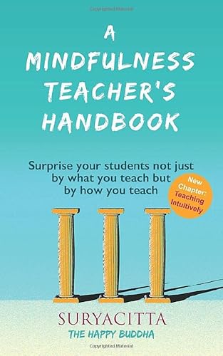 A Mindfulness Teacher's Handbook: Surprise your students not just by what you teach but by how you teach von Independently published