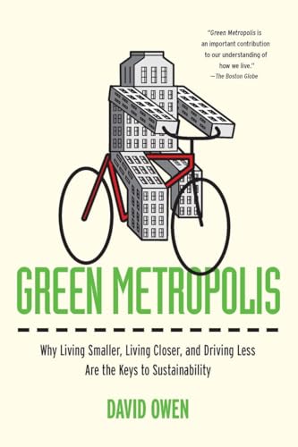 Green Metropolis: Why Living Smaller, Living Closer, and Driving Less Are the Keys to Sustainability