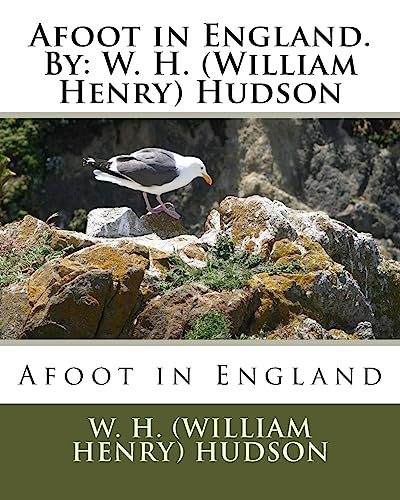 Afoot in England. By: W. H. (William Henry) Hudson von CREATESPACE